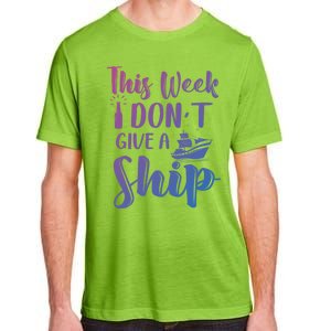 This Week I Dont Give A Ship Cruise Trip Summer Cruising Cool Gift Adult ChromaSoft Performance T-Shirt