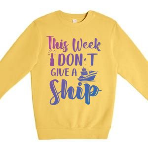 This Week I Dont Give A Ship Cruise Trip Summer Cruising Cool Gift Premium Crewneck Sweatshirt