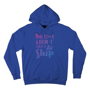 This Week I Dont Give A Ship Cruise Trip Summer Cruising Cool Gift Hoodie