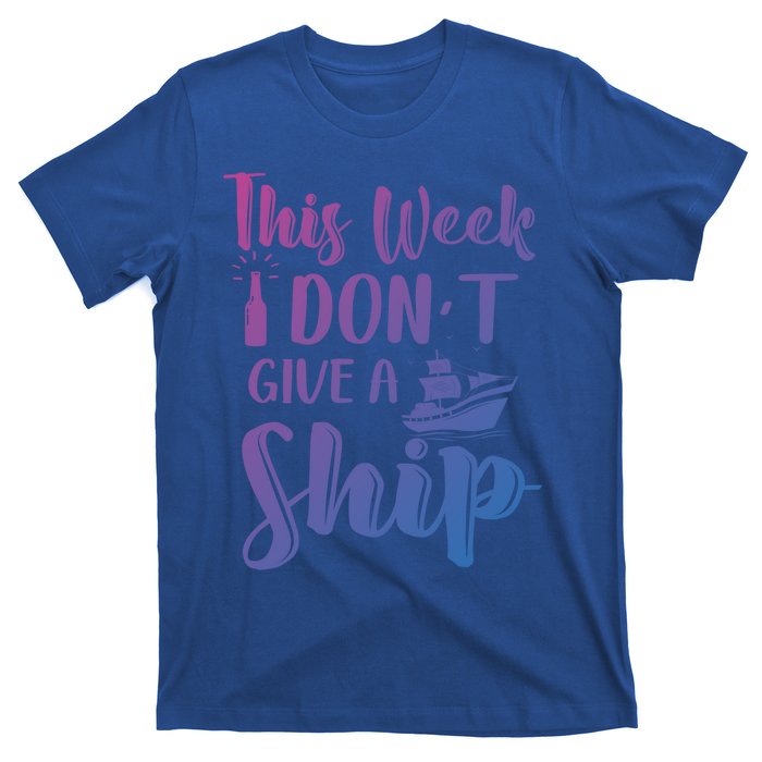 This Week I Dont Give A Ship Cruise Trip Summer Cruising Cool Gift T-Shirt