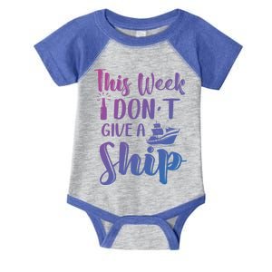 This Week I Dont Give A Ship Cruise Trip Summer Cruising Cool Gift Infant Baby Jersey Bodysuit