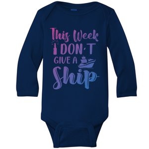 This Week I Dont Give A Ship Cruise Trip Summer Cruising Cool Gift Baby Long Sleeve Bodysuit