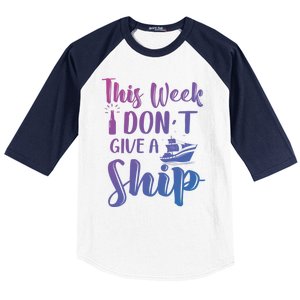 This Week I Dont Give A Ship Cruise Trip Summer Cruising Cool Gift Baseball Sleeve Shirt