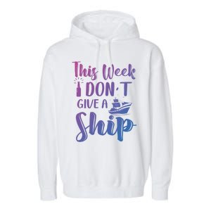 This Week I Dont Give A Ship Cruise Trip Summer Cruising Cool Gift Garment-Dyed Fleece Hoodie