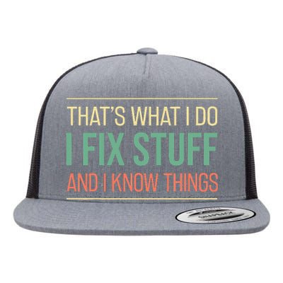 That's What I Do I Fix Stuff And I Know Things Funny Mechanic Flat Bill Trucker Hat