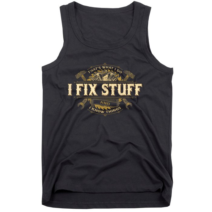 Thats What I Do I Fix Stuff And I Know Things Funny Saying Tank Top