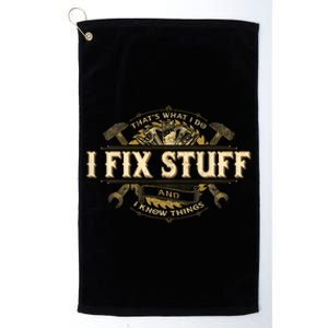 Thats What I Do I Fix Stuff And I Know Things Funny Saying Platinum Collection Golf Towel