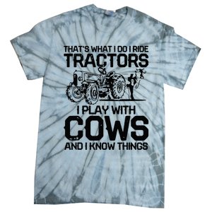 that's what i do i ride tractors i play with cows and i know Tie-Dye T-Shirt