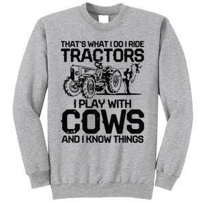 that's what i do i ride tractors i play with cows and i know Tall Sweatshirt