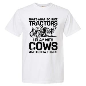 that's what i do i ride tractors i play with cows and i know Garment-Dyed Heavyweight T-Shirt