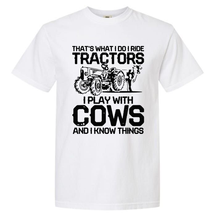 that's what i do i ride tractors i play with cows and i know Garment-Dyed Heavyweight T-Shirt