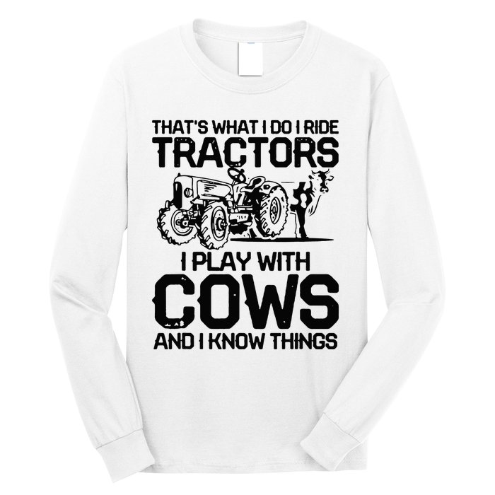 that's what i do i ride tractors i play with cows and i know Long Sleeve Shirt