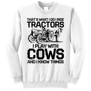 that's what i do i ride tractors i play with cows and i know Sweatshirt