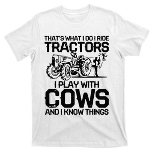 that's what i do i ride tractors i play with cows and i know T-Shirt