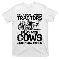 that's what i do i ride tractors i play with cows and i know T-Shirt