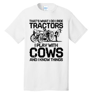 that's what i do i ride tractors i play with cows and i know Tall T-Shirt