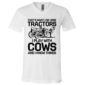 that's what i do i ride tractors i play with cows and i know V-Neck T-Shirt