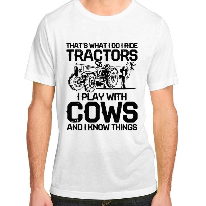 that's what i do i ride tractors i play with cows and i know Adult ChromaSoft Performance T-Shirt