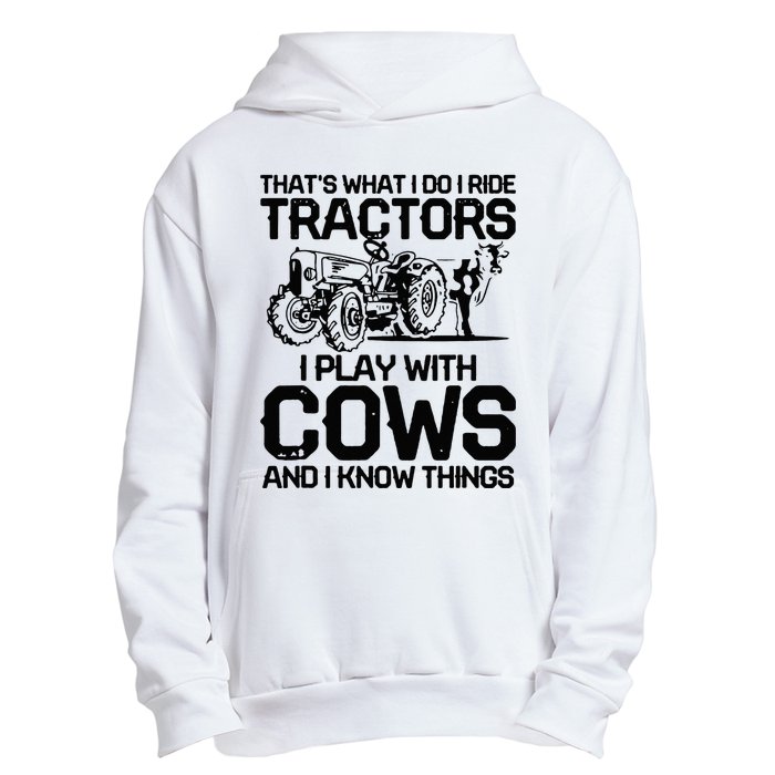 that's what i do i ride tractors i play with cows and i know Urban Pullover Hoodie