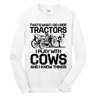 that's what i do i ride tractors i play with cows and i know Tall Long Sleeve T-Shirt