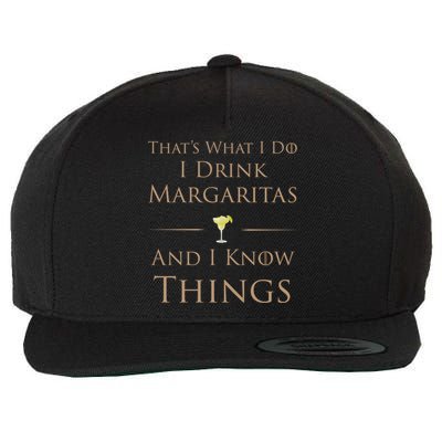 Thats What I Do I Margaritas And I Know Things Funny Gift Wool Snapback Cap