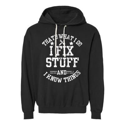 Thats What I Do I Fix Stuff And I Know Things Father Day Garment-Dyed Fleece Hoodie