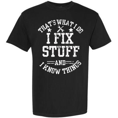 Thats What I Do I Fix Stuff And I Know Things Father Day Garment-Dyed Heavyweight T-Shirt