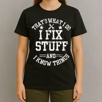 Thats What I Do I Fix Stuff And I Know Things Father Day T-Shirt