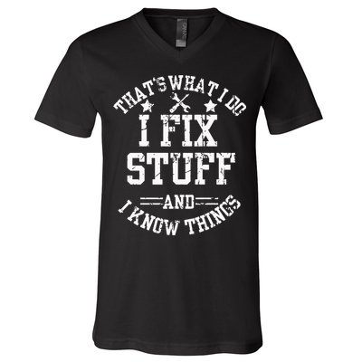 Thats What I Do I Fix Stuff And I Know Things Father Day V-Neck T-Shirt