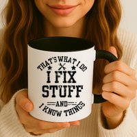 Thats What I Do I Fix Stuff And I Know Things Father Day Mug