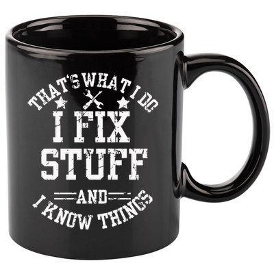 Thats What I Do I Fix Stuff And I Know Things Father Day 11oz C Handle Ceramic Mug