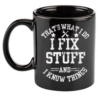 Thats What I Do I Fix Stuff And I Know Things Father Day 11oz C Handle Ceramic Mug