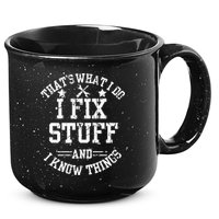 Thats What I Do I Fix Stuff And I Know Things Father Day 15oz Campfire Ceramic Mug