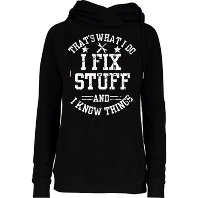 Thats What I Do I Fix Stuff And I Know Things Father Day Womens Funnel Neck Pullover Hood