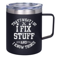 Thats What I Do I Fix Stuff And I Know Things Father Day 12oz Stainless Steel Coffee Mug