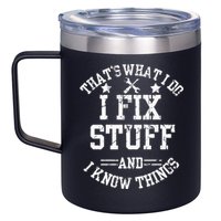 Thats What I Do I Fix Stuff And I Know Things Father Day 12oz Stainless Steel Coffee Mug