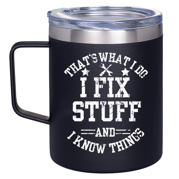 Thats What I Do I Fix Stuff And I Know Things Father Day 12oz Stainless Steel Coffee Mug