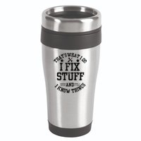 Thats What I Do I Fix Stuff And I Know Things Father Day 16oz Travel Tumbler