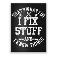 Thats What I Do I Fix Stuff And I Know Things Father Day Poster