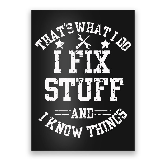 Thats What I Do I Fix Stuff And I Know Things Father Day Poster
