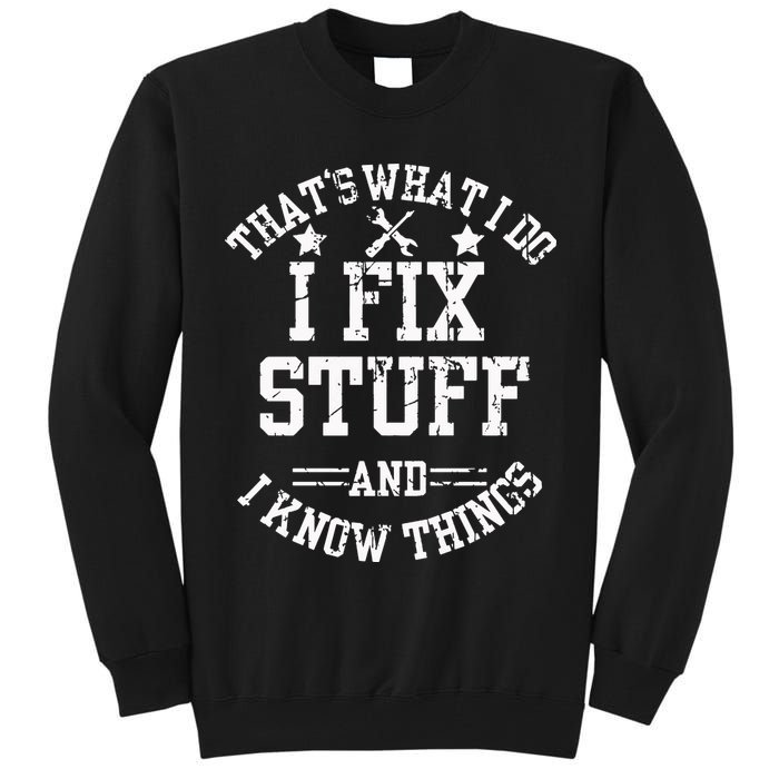 Thats What I Do I Fix Stuff And I Know Things Father Day Tall Sweatshirt