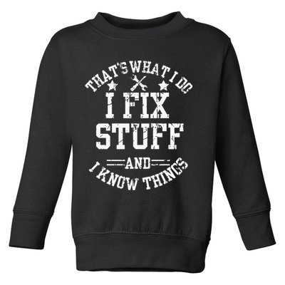 Thats What I Do I Fix Stuff And I Know Things Father Day Toddler Sweatshirt