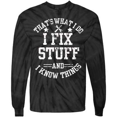 Thats What I Do I Fix Stuff And I Know Things Father Day Tie-Dye Long Sleeve Shirt