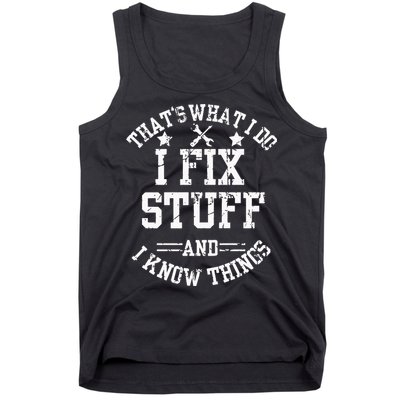 Thats What I Do I Fix Stuff And I Know Things Father Day Tank Top