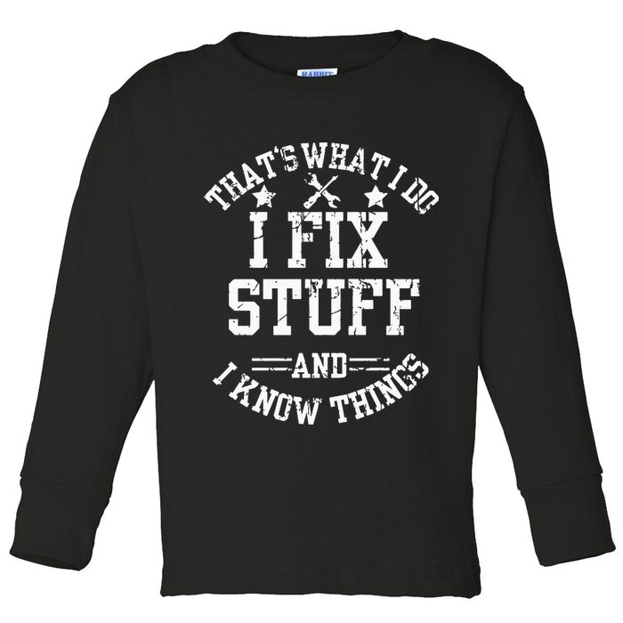 Thats What I Do I Fix Stuff And I Know Things Father Day Toddler Long Sleeve Shirt