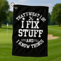 Thats What I Do I Fix Stuff And I Know Things Father Day Golf Towel