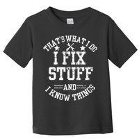 Thats What I Do I Fix Stuff And I Know Things Father Day Toddler T-Shirt