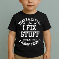 Thats What I Do I Fix Stuff And I Know Things Father Day Toddler T-Shirt