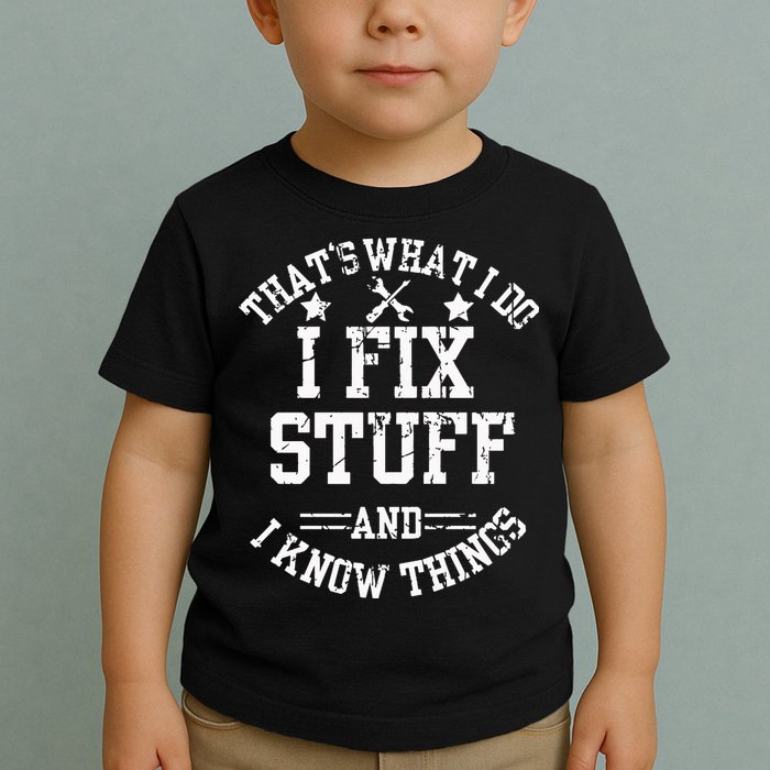 Thats What I Do I Fix Stuff And I Know Things Father Day Toddler T-Shirt