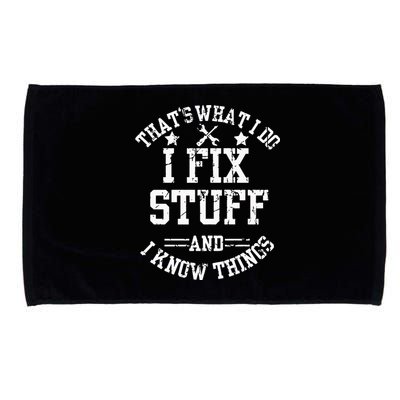 Thats What I Do I Fix Stuff And I Know Things Father Day Microfiber Hand Towel